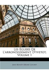 Les Églises De L'arrondissement D'yvetot, Volume 1