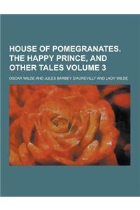 House of Pomegranates. the Happy Prince, and Other Tales Volume 3