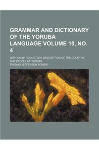 Grammar and Dictionary of the Yoruba Language Volume 10, No. 4; With an Introductory Description of the Country and People of Yoruba