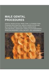 Male Genital Procedures: Genital Modification, Penectomy, Clitoridectomy, Foreskin Restoration, Genital Modification and Mutilation