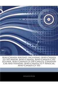 Articles on Avro Canada Aircraft, Including: Avro Canada Cf-105 Arrow, Avro Canada, Avro Canada C102 Jetliner, Avro Canada Cf-100 Canuck, Canadian Car