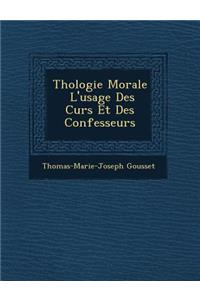 Th�ologie Morale � L'usage Des Cur�s Et Des Confesseurs