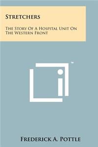 Stretchers: The Story Of A Hospital Unit On The Western Front