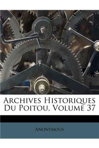 Archives Historiques Du Poitou, Volume 37