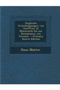 Englische Grundungssagen Von Geoffrey of Monmouth Bis Zur Renaissance; Ein Versuch