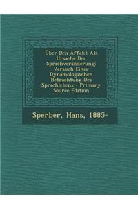 Uber Den Affekt ALS Ursache Der Sprachveranderung; Versuch Einer Dynamologischen Betrachtung Des Sprachlebens