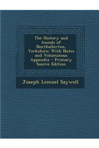 The History and Annals of Northallerton, Yorkshire: With Notes and Voluminous Appendix