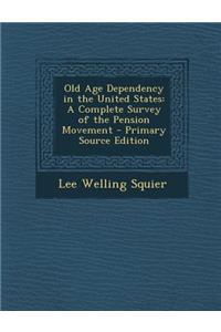 Old Age Dependency in the United States: A Complete Survey of the Pension Movement