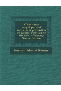 The Home Encyclopedia of Medicine & Prevention of Disease. First Aid to the Sick