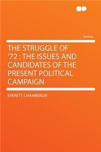 The Struggle of '72: The Issues and Candidates of the Present Political Campaign