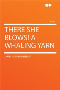 There She Blows! a Whaling Yarn