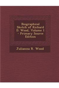 Biographical Sketch of Richard D. Wood, Volume 1