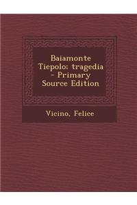 Baiamonte Tiepolo; Tragedia - Primary Source Edition