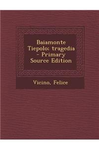 Baiamonte Tiepolo; Tragedia - Primary Source Edition