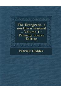 The Evergreen, a Northern Seasonal .. Volume 4