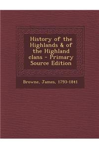 History of the Highlands & of the Highland Clans
