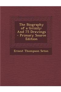 The Biography of a Grizzly: And 75 Drawings