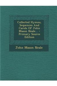 Collected Hymns, Sequences and Carols of John Mason Neale...