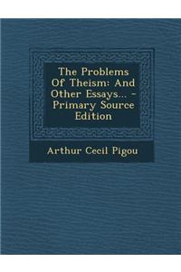 The Problems of Theism: And Other Essays...