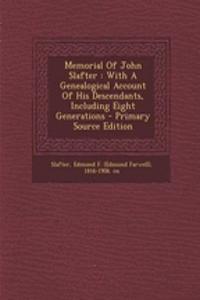 Memorial of John Slafter: With a Genealogical Account of His Descendants, Including Eight Generations