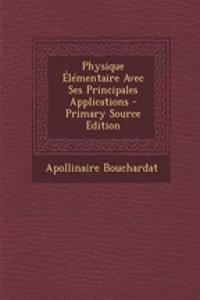 Physique Elementaire Avec Ses Principales Applications - Primary Source Edition