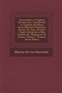 Commentarii in Virgilium Serviani; Sive, Commentarii in Virgilium Qui Mauro Servio Honorato Tribuuntur, Recens. H.a. Lion. Accedunt Virgilii Interpretes a Maio Primum Ed., Philargyrius Et Probus, Volume 2