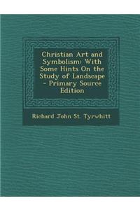 Christian Art and Symbolism: With Some Hints on the Study of Landscape