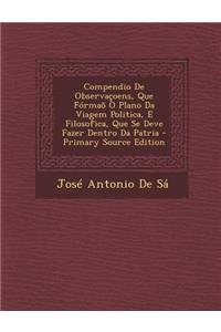 Compendio de Observacoens, Que Formao O Plano Da Viagem Politica, E Filosofica, Que Se Deve Fazer Dentro Da Patria