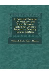 A Practical Treatise on Urinary and Renal Diseases