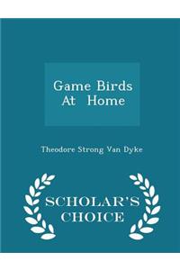 Game Birds at Home - Scholar's Choice Edition