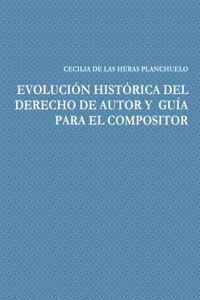 Evolución Histórica del Derecho de Autor Y Guía Para El Compositor