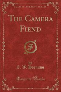 The Camera Fiend (Classic Reprint)