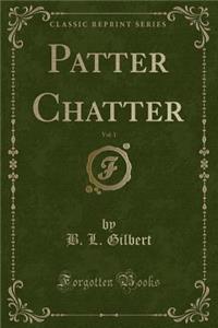 Patter Chatter, Vol. 1 (Classic Reprint)