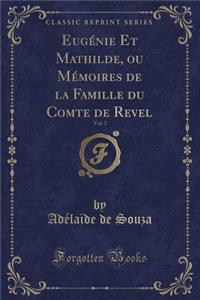 Eugénie Et Mathilde, Ou Mémoires de la Famille Du Comte de Revel, Vol. 3 (Classic Reprint)