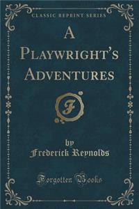 A Playwright's Adventures (Classic Reprint)