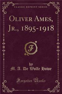 Oliver Ames, Jr., 1895-1918 (Classic Reprint)