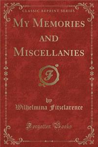 My Memories and Miscellanies (Classic Reprint)