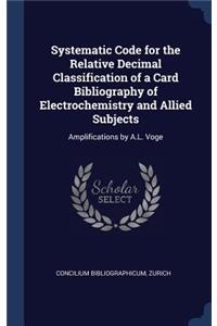 Systematic Code for the Relative Decimal Classification of a Card Bibliography of Electrochemistry and Allied Subjects