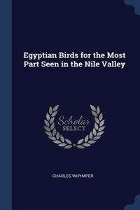 Egyptian Birds for the Most Part Seen in the Nile Valley