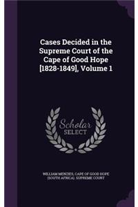 Cases Decided in the Supreme Court of the Cape of Good Hope [1828-1849], Volume 1