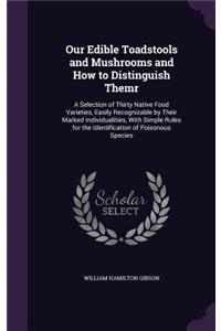 Our Edible Toadstools and Mushrooms and How to Distinguish Themr