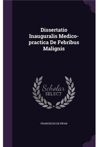 Dissertatio Inauguralis Medico-Practica de Febribus Malignis