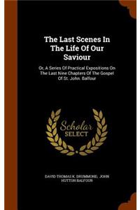 The Last Scenes In The Life Of Our Saviour