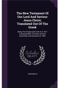 New Testament Of Our Lord And Saviour Jesus Christ, Translated Out Of The Greek