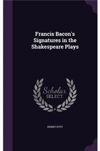 Francis Bacon's Signatures in the Shakespeare Plays