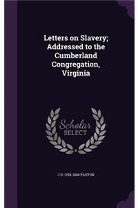 Letters on Slavery; Addressed to the Cumberland Congregation, Virginia