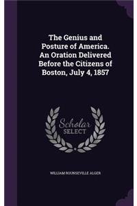 The Genius and Posture of America. an Oration Delivered Before the Citizens of Boston, July 4, 1857