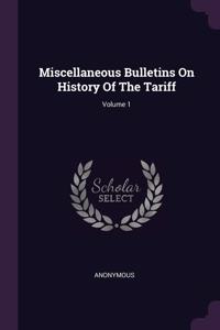 Miscellaneous Bulletins On History Of The Tariff; Volume 1