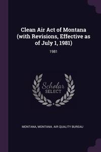 Clean Air Act of Montana (with Revisions, Effective as of July 1, 1981)