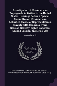 Investigation of Un-American Propaganda Activities in the United States. Hearings Before a Special Committee on Un-American Activities, House of Representatives, Seventy-fifth Congress, Third Session-Seventy-eighth Congress, Second Session, on H. R